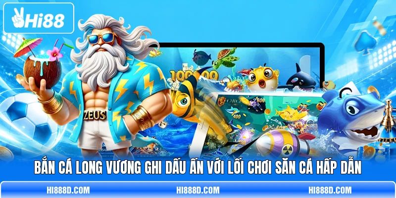 Bắn cá Long Vương ghi dấu ấn với lối chơi săn cá hấp dẫn Bắn cá Long Vương ghi dấu ấn với lối chơi săn cá hấp dẫn