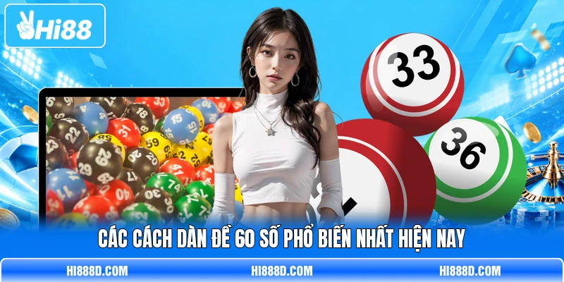 Các cách dàn đề 60 số phổ biến nhất hiện nay