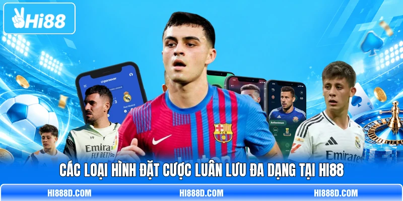 Các loại hình đặt cược luân lưu đa dạng tại HI88