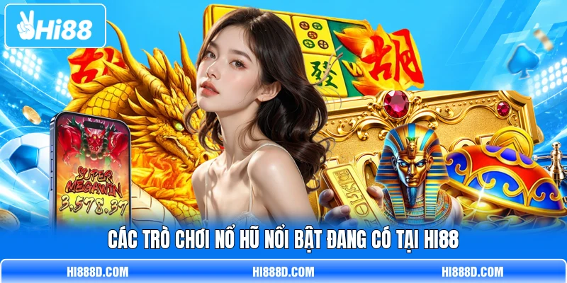 Các trò chơi nổ hũ nổi bật đang có tại HI88