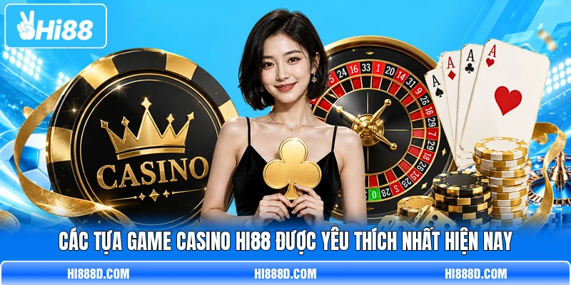 Các tựa game casino HI88 được yêu thích nhất hiện nay Các tựa game casino HI88 được yêu thích nhất hiện nay