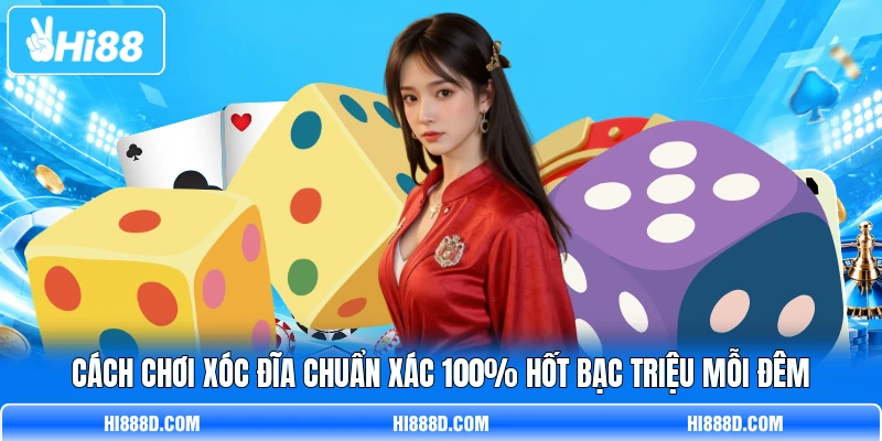 Cách Chơi Xóc Đĩa Chuẩn Xác 100% Hốt Bạc Triệu Mỗi Đêm