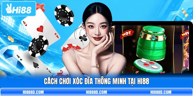 Cách chơi Xóc Đĩa thông minh tại HI88