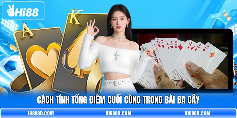 Cách tính tổng điểm cuối cùng trong bài Ba Cây Cách tính tổng điểm cuối cùng trong bài Ba Cây