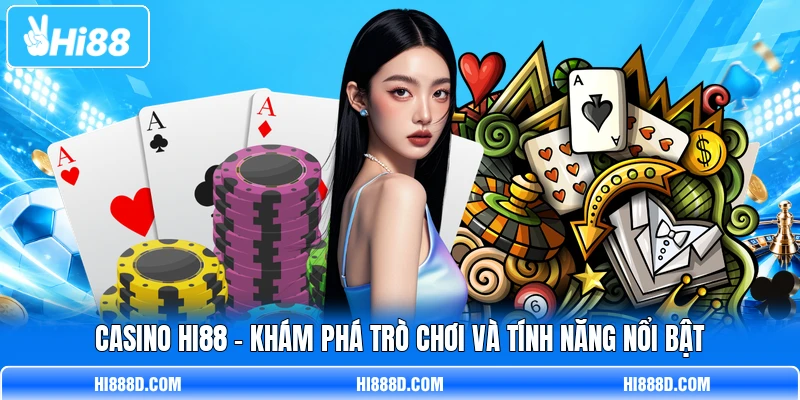 Casino HI88 - Khám Phá Trò Chơi Và Tính Năng Nổi Bật