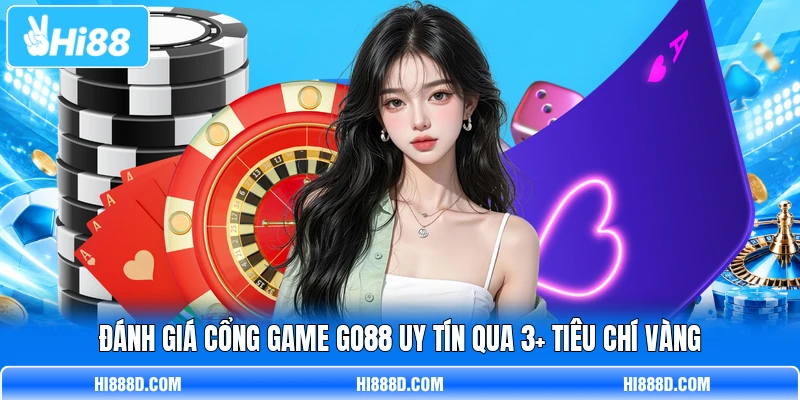Đánh giá cổng game GO88 uy tín qua 3+ tiêu chí vàng