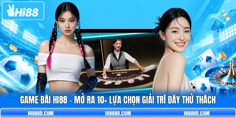 Game Bài HI88 - Mở Ra 10+ Lựa Chọn Giải Trí Đầy Thử Thách