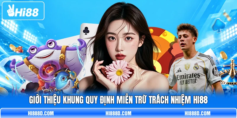 Giới thiệu khung quy định miễn trừ trách nhiệm HI88