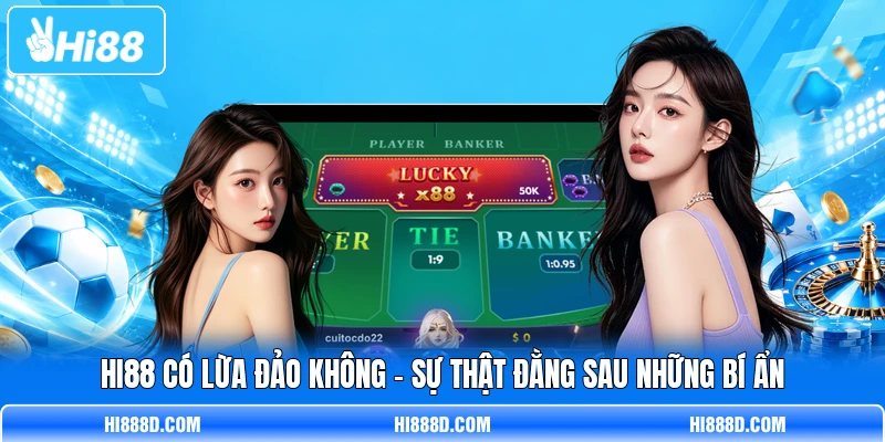 HI88 Có Lừa Đảo Không - Sự Thật Đằng Sau Những Bí Ẩn