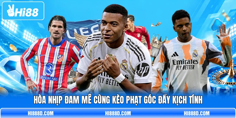 Hòa nhịp đam mê cùng kèo phạt góc đầy kịch tính Hòa nhịp đam mê cùng kèo phạt góc đầy kịch tính