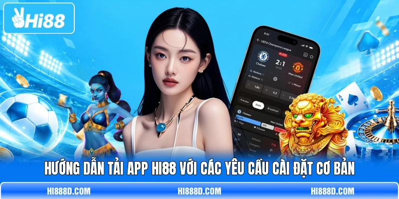 Hướng dẫn tải app HI88 với các yêu cầu cài đặt cơ bản