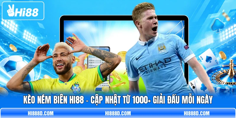 Kèo Ném Biên HI88 - Cập Nhật Từ 1000+ Giải Đấu Mỗi Ngày