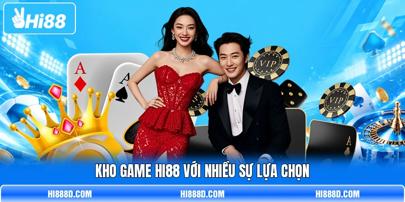 Kho game HI88 với nhiều sự lựa chọn
