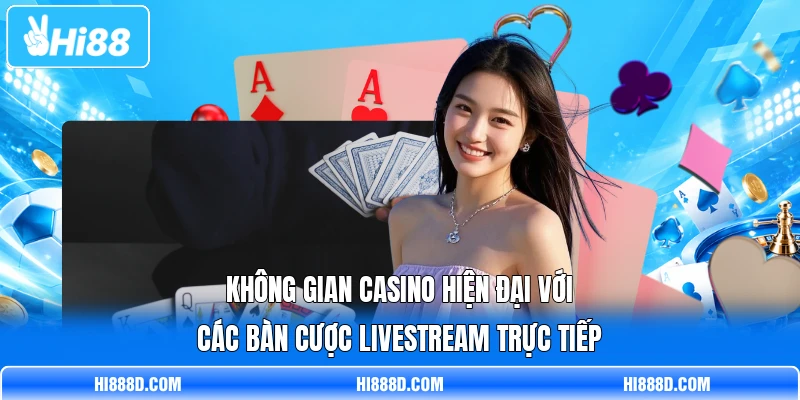 Không gian casino hiện đại với các bàn cược livestream trực tiếp