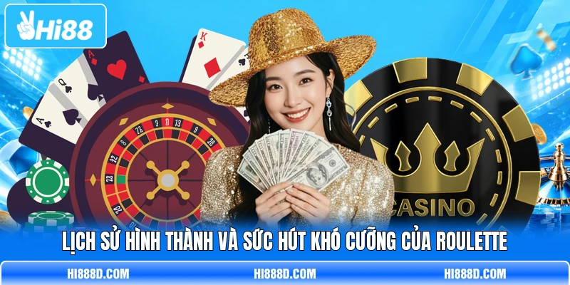 Lịch sử hình thành và sức hút khó cưỡng của Roulette