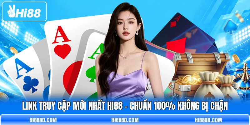 Link Truy Cập Mới Nhất HI88 - Chuẩn 100% Không Bị Chặn