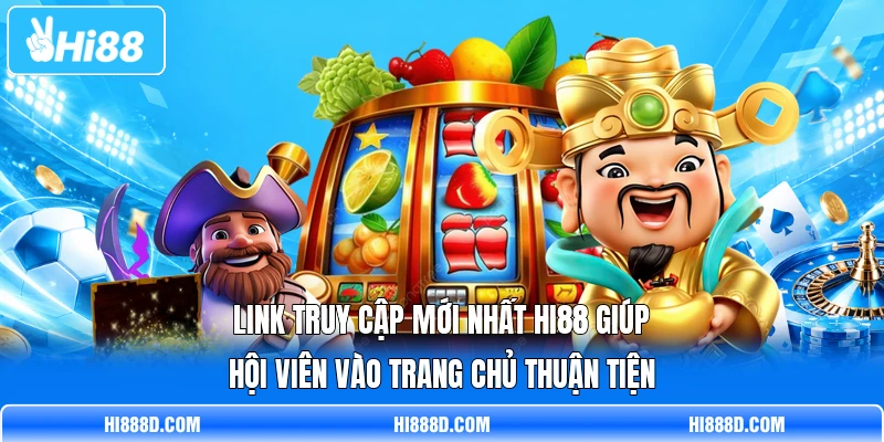 Link truy cập mới nhất HI88 giúp hội viên vào trang chủ thuận tiện