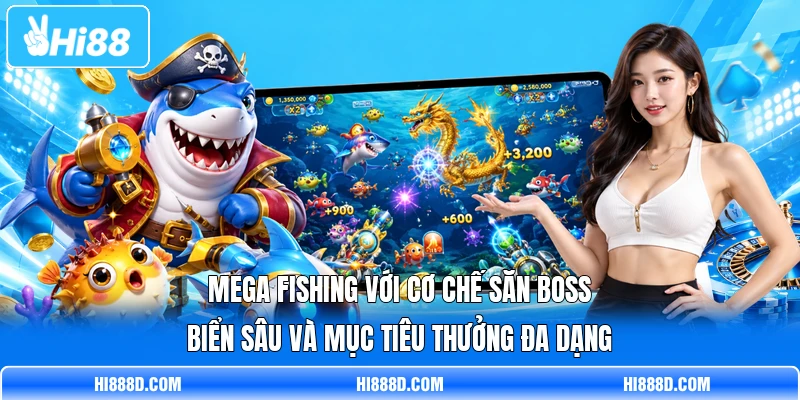Mega Fishing với cơ chế săn Boss biển sâu và mục tiêu thưởng đa dạng Mega Fishing với cơ chế săn Boss biển sâu và mục tiêu thưởng đa dạng