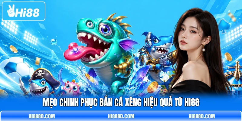 Mẹo chinh phục Bắn Cá Xèng hiệu quả từ HI88