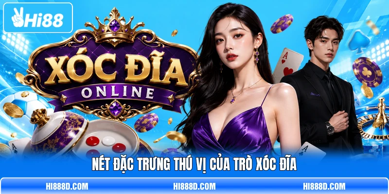 Nét đặc trưng thú vị của trò Xóc Đĩa