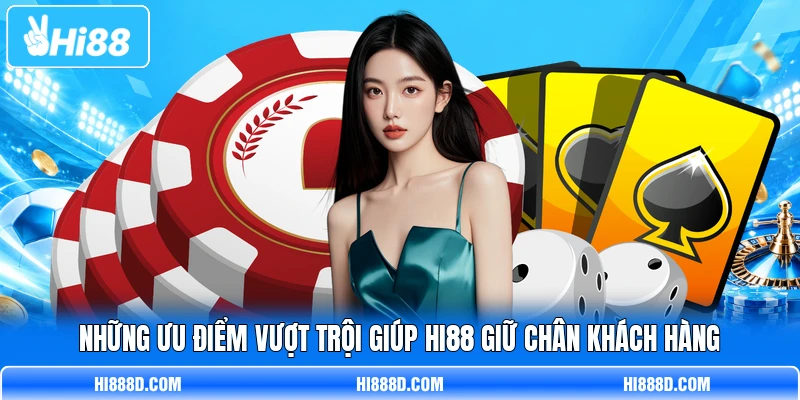 Những ưu điểm vượt trội giúp HI88 giữ chân khách hàng