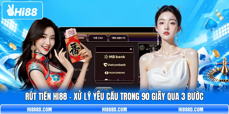 Rút Tiền HI88 - Xử Lý Yêu Cầu Trong 90 Giây Qua 3 Bước