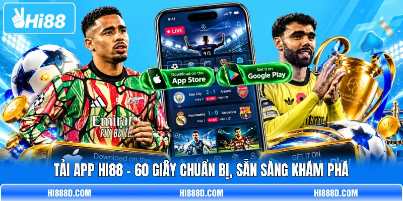 Tải App HI88 - 60 Giây Chuẩn Bị, Sẵn Sàng Khám Phá
