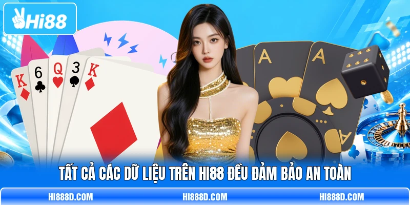 Tất cả các dữ liệu trên HI88 đều đảm bảo an toàn Tất cả các dữ liệu trên HI88 đều đảm bảo an toàn