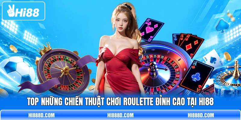 Top những chiến thuật chơi Roulette đỉnh cao tại HI88