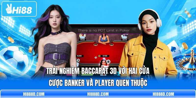 Trải nghiệm Baccarat 3D với hai cửa cược Banker và Player quen thuộc