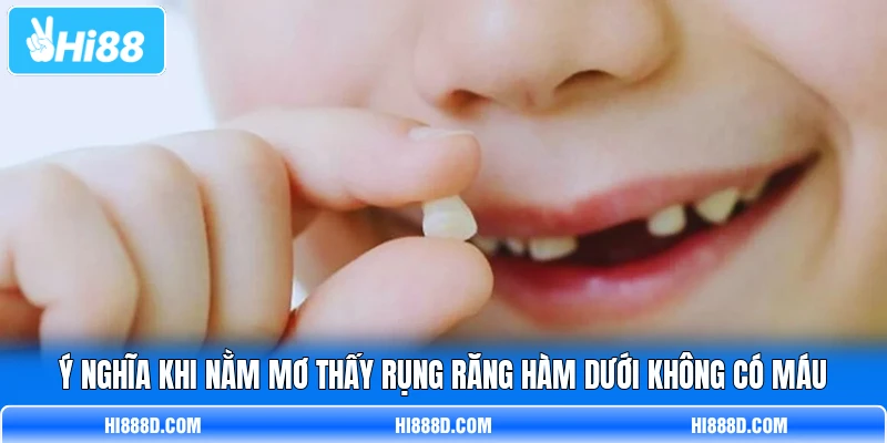 Ý nghĩa khi nằm mơ thấy rụng răng hàm dưới không có máu